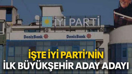 İşte İYİ Parti’nin ilk Büyükşehir aday adayı